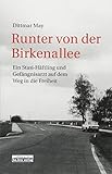 Runter von der Birkenallee: Ein Stasi-Häftling und Gefängnisarzt auf dem Weg in die Freiheit - Dittmar May