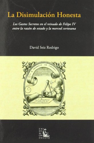 La Disimulacion Honesta: Los Gastos Secretos en el Reinado de Fel Ipe