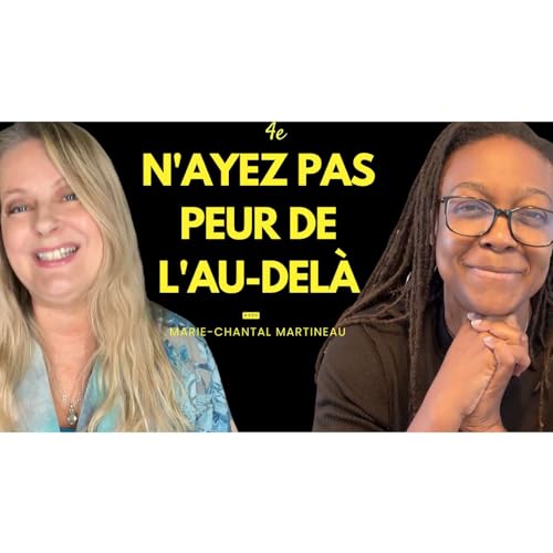 E22 - Marie-Chantal Martineau: Communiquer avec l'invisible: Signes, Anges et Vie apr&egrave;s la mort.