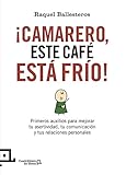  ¡Camarero, Este Café Está Frío!: Primeros auxilios para mejorar tu asertividad, tu comunicación y tus relaciones personales: 19 (Cuadrilátero de libros - Práctico)