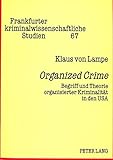  Organized Crime: Begriff und Theorie organisierter Kriminalität in den USA (Frankfurter kriminalwissenschaftliche Studien, Band 67)