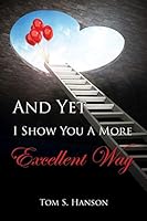 And Yet I Show You a More Excellent Way 149845867X Book Cover