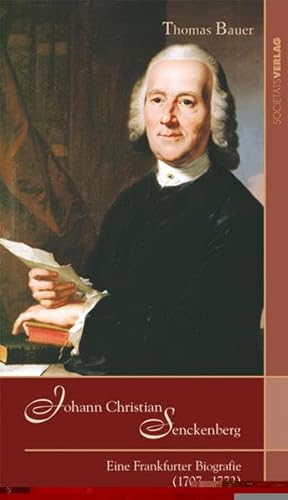 Johann Christian Senckenberg: Eine Frankfurter Biografie (1707-1772)