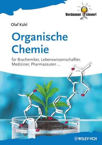 Organische Chemie: fr Biochemiker, Lebenswissenschaftler, Mediziner, Pharmazeuten...: Für Biochemiker, Lebenswissenschaftler, Mediziner, Pharmazeuten . . . (Verdammt Clever!)