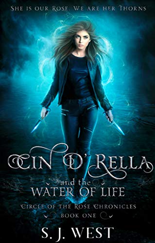 Cin d'Rella and the Water of Life : Circle of the Rose Chronicles, Book 1 (Young Adult Urban, Dark Fantasy)