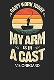  CANT WORK TODAY MY ARM IS IN A CAST - Visionboard: Halte deine Visionen schriftlich fest und motiviere dich jeden Tag aufs Neue, wenn du das Buch öffnest und das geschriebene durchliest!