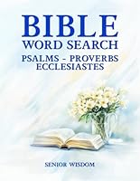 Bible Word Search For Seniors Psalms Proverbs Ecclesiastes Large Print: 120 Biblical Word Find Puzzles - Big Bold Letters - Wisdom Texts B0F5NZN9YZ Book Cover
