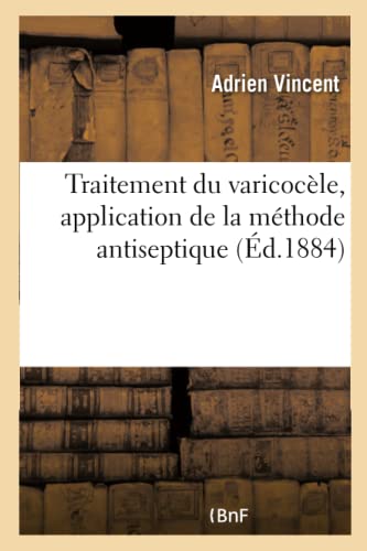 Traitement du varicocèle, application de la méthode antiseptique (French Edition)
