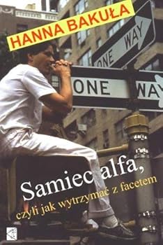 Samiec alfa, czyli jak wytrzymac z facetem