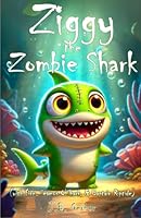 Ziggy the Zombie Shark: with Finn, Seamus O'Shark, and Captain Riptide B0F66R1M7D Book Cover