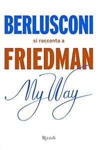 My way. Berlusconi si racconta a Friedman