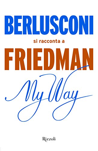 My way. Berlusconi si racconta a Friedman My way. Berlusconi si racconta a Friedman