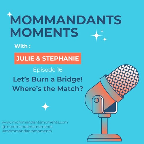 EP16: Let's Burn a Bridge! Where's the Match?