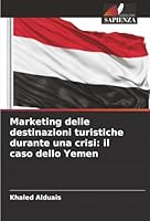 Marketing delle destinazioni turistiche durante una crisi: il caso dello Yemen (Italian Edition) 6208895790 Book Cover
