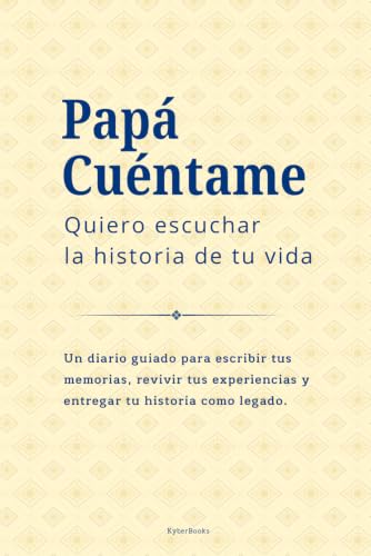 Papá Cuéntame, Quiero Escuchar tu Historia: Diario Guiado para Papás. Preserva recuerdos y deja un legado familiar | Regalos para papá. (Spanish Edition)