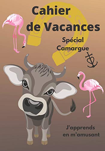 Télécharger Cahier de Vacances spécial Camargue j'apprends en m'amusant: Un livre différent pour apprendre en PDF