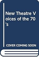 New Theatre Voices of the Seventies: Sixteen Interviews from Theatre Quarterly, 1970-1980 0413489302 Book Cover