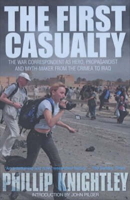 Buy The First Casualty: The War Correspondent as Hero, Propagandist, and Myth-Maker from the Crimea to the Gulf War II — BookShops.in
