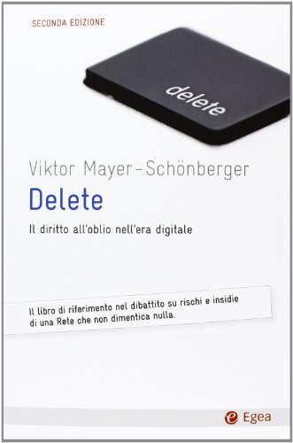 Delete. Il diritto all'oblio nell'era digitale