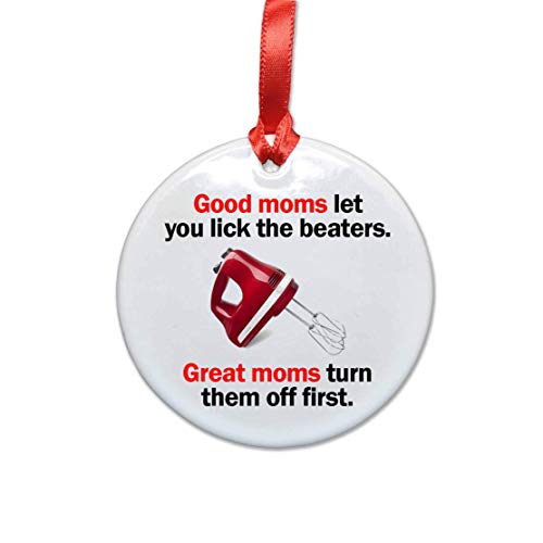 Funny Mom Ceramic Christmas Tree Ornament. Good Moms Let You Lick The Beaters. Great Moms Turn Them Off First