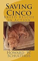 Saving Cinco: Breed Rescue in Action 1503133532 Book Cover
