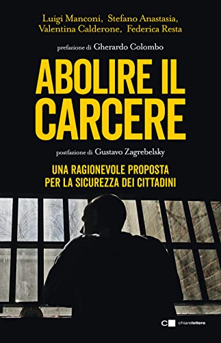 Abolire il carcere. Una ragionevole proposta per la sicurezza dei cittadin