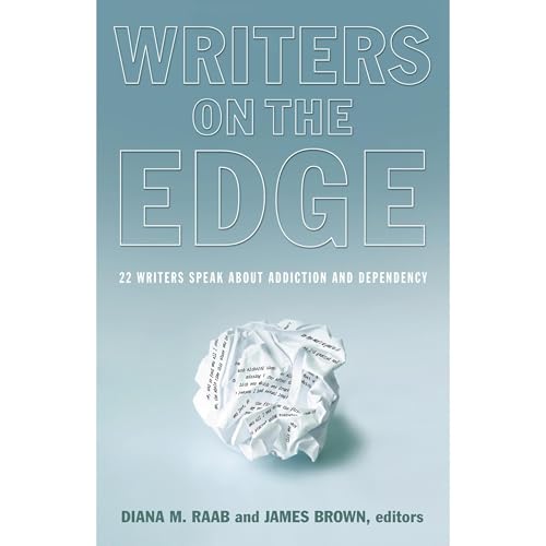Writers On The Edge: 22 Writers Speak About Addiction and Dependency Audiobook By Diana M. Raab cover art