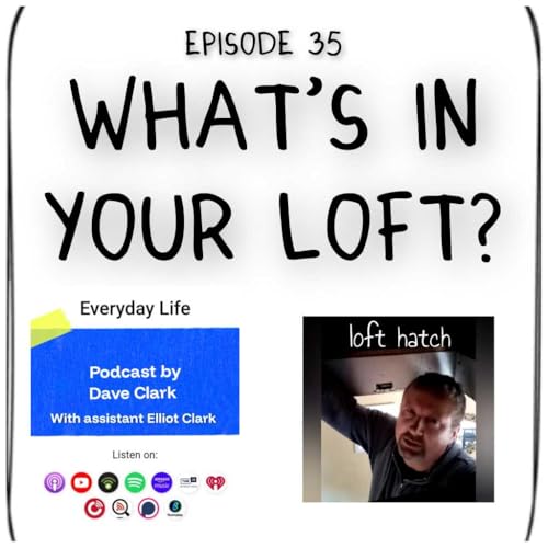Episode 35 What&rsquo;s In Your Loft?
