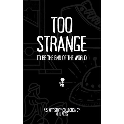 Too Strange To Be the End of the World by M.H. Altis episode artwork