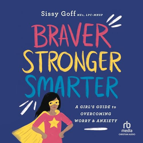 Braver, Stronger, Smarter by Sissy Goff, Alena Pitts - foreword by episode artwork