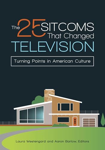 The 25 Sitcoms That Changed Television: Turning Points in American Culture