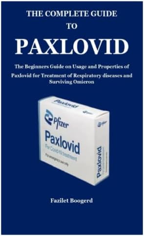 THE COMPLETE GUIDE TO PAXLOVID: The Beginners Guide on Usage and Properties of Paxlovid for Treatment of Respiratory diseases and Surviving Omicron Paperback – 10 January 2022