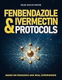 THE DEFINITIVE GUIDE FENBENDAZOLE & IVERMECTIN: Research-informed guidance, real patient experiences, and step-by-step support to help patients and caregivers make confident, informed decisions