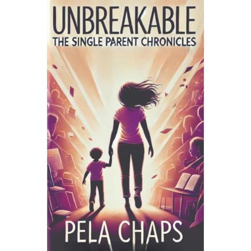 UNBREAKABLE: The Single Parent Chronicles. Audiolibro Por PELA CHAPS arte de portada