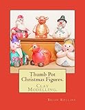 Thumb Pot Christmas Figures.: Clay Modelling. (Christmas Models.)