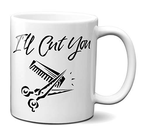 I'll Cut You Funny Barber Hairdresser Beautician Coffee Mug Gift Idea Tea Cup For Any Occasion #TOP4