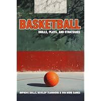 Basketball Drills, Plays, and Strategies &ndash; Improve Skills, Develop Teamwork & Win More Games