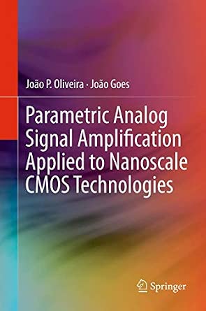 Parametric Analog Signal Amplification Applied to Nanoscale CMOS Technologies 2012th Edition Parametric Analog Signal Amplification Applied to Nanoscale CMOS Technologies 2012th Edition book cover