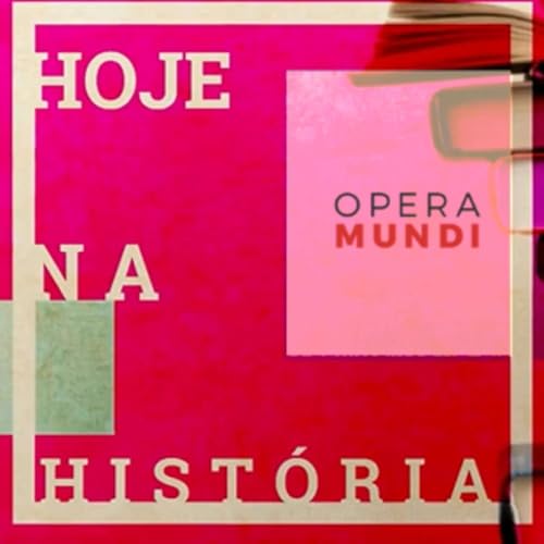 Hoje na Hist&oacute;ria - Opera Mundi Podcast Por Opera Mundi capa