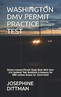 WASHINGTON DMV PERMIT PRACTICE TEST: Drivers License/Permit Study Book With Over 270 Updated Test Questions & Answers for DMV written Exams for 2019/2020