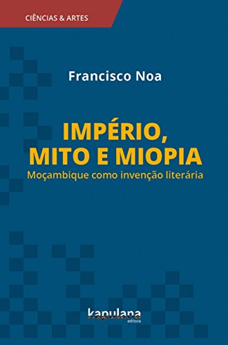 Império, mito e miopia: Moçambique como invenção literária