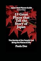 Japan Best Places Guide Kyoto & Tokyo 19 Great Places that Tell the Story of Japan.: The Stories of the People that Bring the Places to Life. B0CRXPD21J Book Cover