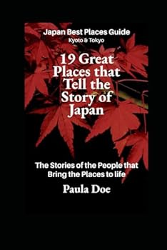 Paperback Japan Best Places Guide Kyoto & Tokyo 19 Great Places that Tell the Story of Japan.: The Stories of the People that Bring the Places to Life. Book