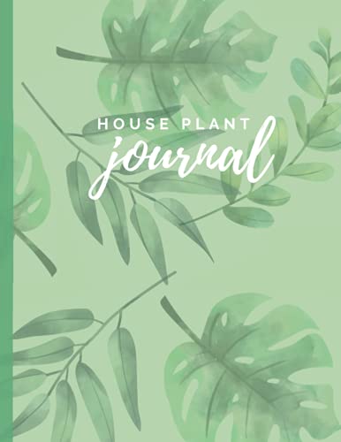  House Plant Journal: Log Book - Notebook for Plant Info, Watering, Care, Large format 8,5x11 inches, 120 pages