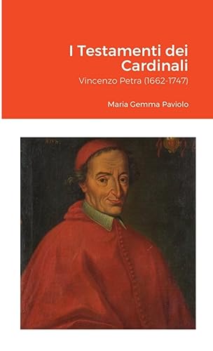 I Testamenti dei Cardinali: Vincenzo Petra (1662-1747) (Italian Edition)