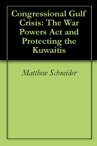Congressional Gulf Crisis: The War Powers Act and Protecting the Kuwaitis