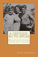 A Critique, So to Speak: Recollections from My Youth 1503165264 Book Cover