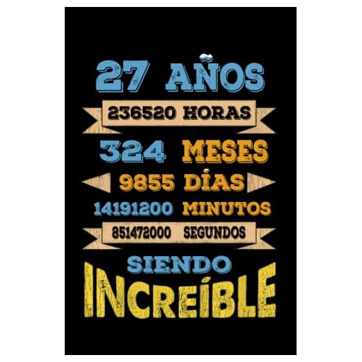 27 AÑOS SIENDO INCREIBLE: REGALO PARA CHICO Y CHICA 27 AÑOS DE CUMPLEAÑOS ORIGINAL Y DIVERTIDO, DIARIO, CUADERNO DE NOTAS, APUNTES, AGENDA O USO ESCOLAR.