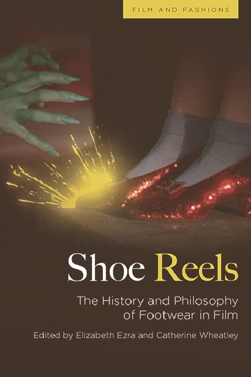 Shoe Reels: The History and Philosophy of Footwear in Film (Film and Fashions)