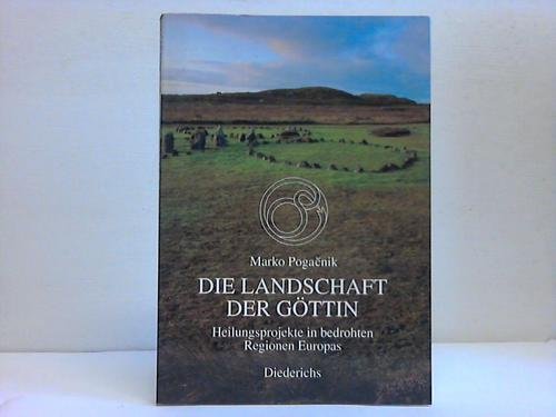 Die Landschaft der Göttin. Heilungsprojekte in bedrohten Regionen Europas